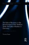 Role of Business in the Development of the Welfare State and Labor Markets in Germany