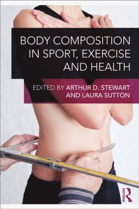 Body Composition in Sport, Exercise and Health av Arthur Stewart, Laura Sutton, Arthur Stewart, Laura Sutton