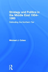 Strategy and Politics in the Middle East, 1954-1960