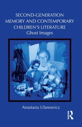 Anastasia Ulanowicz - Second-Generation Memory and Contemporary Children’s Literature, Inbunden