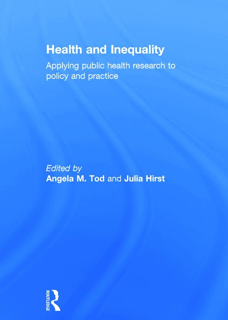 Angela M. Tod, Julia Hirst - Health and Inequality, Inbunden