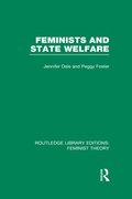 Feminists and State Welfare (RLE Feminist Theory)