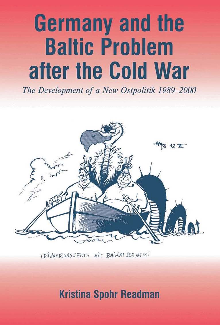 Kristina Spohr - Germany and the Baltic Problem After the Cold War, Häftad