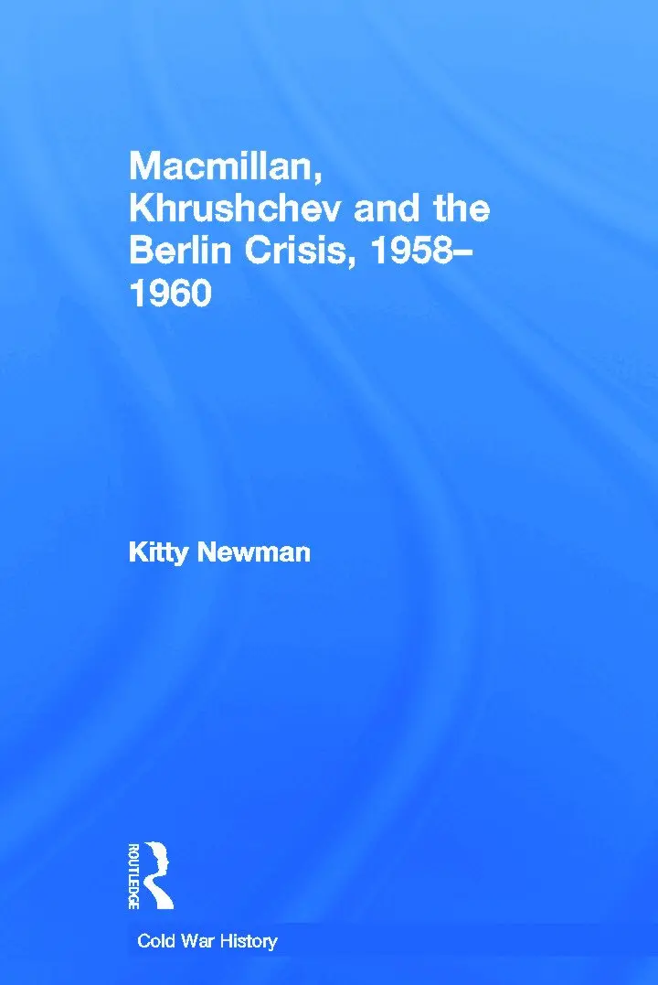 Macmillan, Khrushchev and the Berlin Crisis, 1958-1960