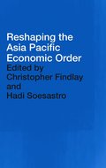 Reshaping the Asia Pacific Economic Order