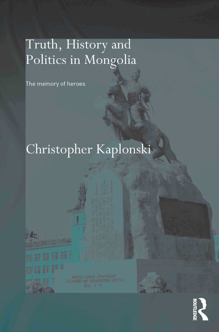 Christopher Kaplonski - Truth, History and Politics in Mongolia, Häftad