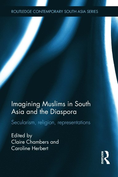 Imagining Muslims in South Asia and the Diaspora av Claire Chambers, Caroline Herbert, Claire Chambers, Caroline Herbert