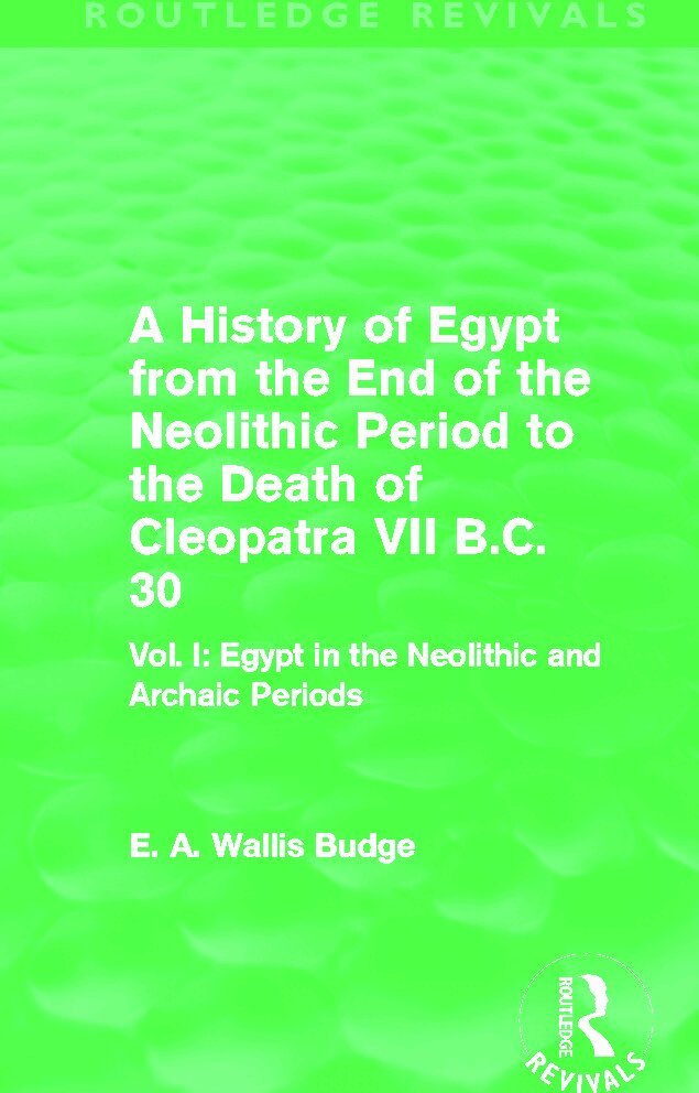 E. A. Budge - History of Egypt from the End of the Neolithic Period to the Death of Cleopatra VII B.C. 30 (Routledge Revivals), Inbunden