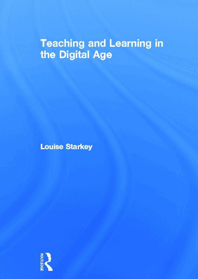 Louise Starkey - Teaching and Learning in the Digital Age, Inbunden
