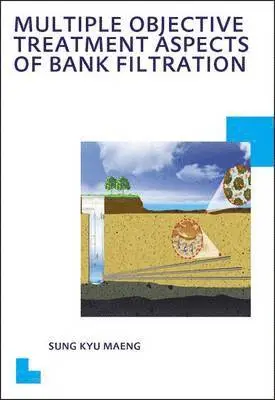 Sung Kyu Maeng - Multiple Objective Treatmentaspects of Bank Filtration, Häftad. Tillgänglighet: Tillfälligt slut