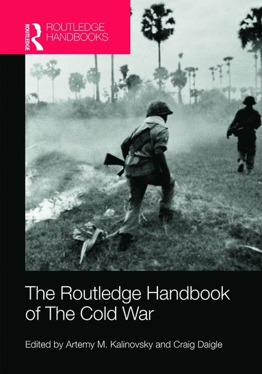 Routledge Handbook of the Cold War av Artemy M Kalinovsky, Craig Daigle, Artemy M Kalinovsky, Craig Daigle, Artemy M Kalinovsky