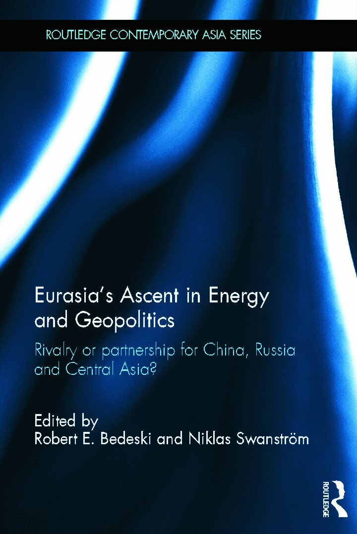 Robert Bedeski, Niklas Swanström - Eurasia's Ascent in Energy and Geopolitics, Inbunden
