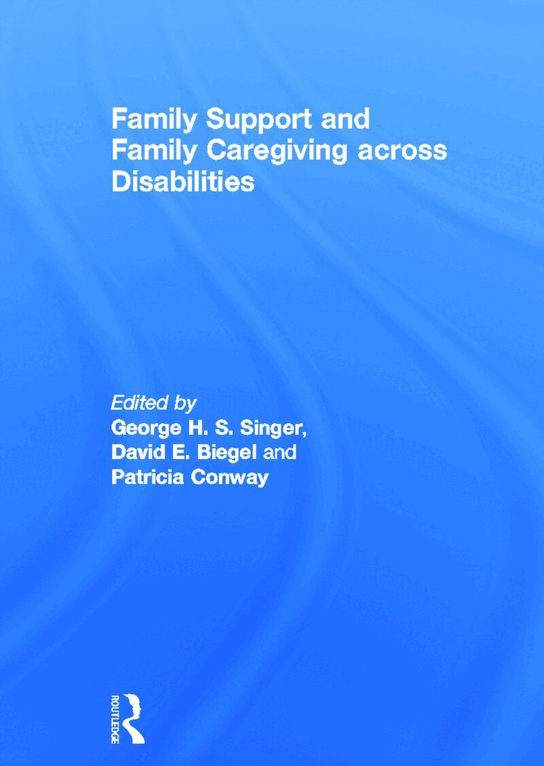 George Singer, David Biegel, Patricia Conway - Family Support and Family Caregiving across Disabilities, Inbunden. Tillgänglighet: Lägg i varukorg