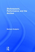 Shakespeare, Performance and the Archive