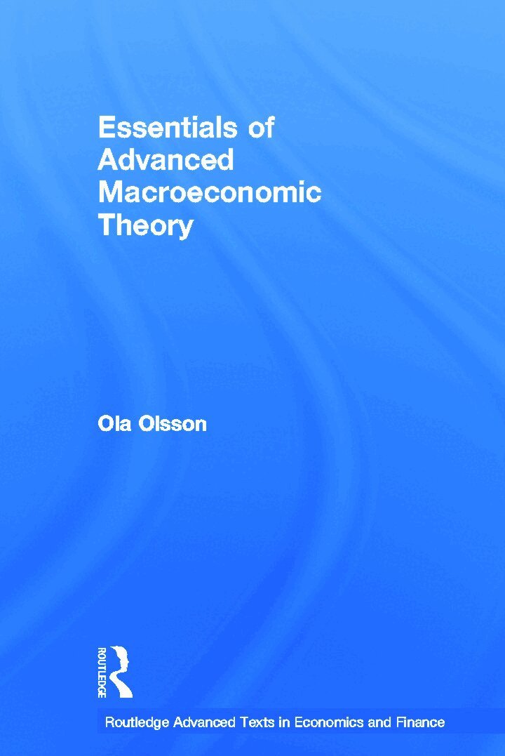 Ola Olsson - Essentials of Advanced Macroeconomic Theory, Inbunden