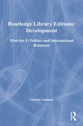 Routledge Library Editions: Development Mini-Set J: Politics and International Relations