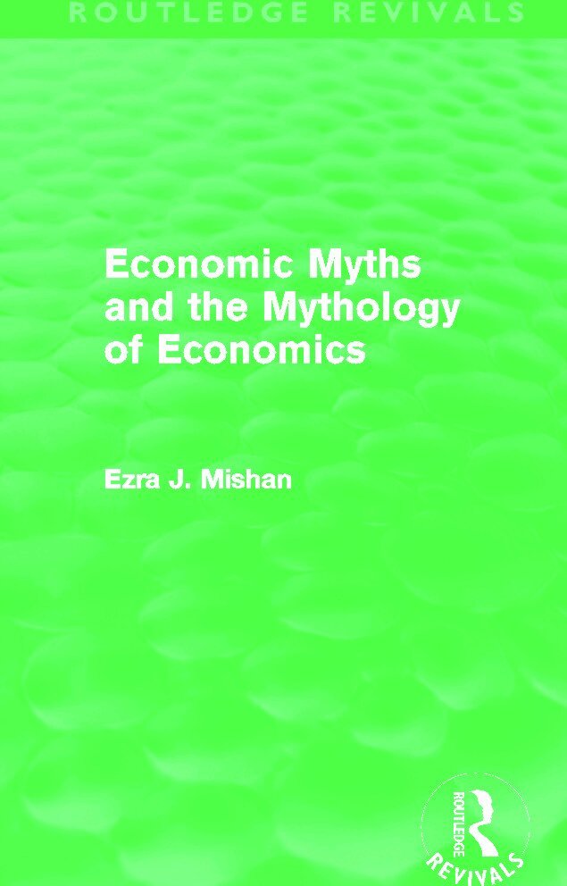 E. Mishan - Economic Myths and the Mythology of Economics (Routledge Revivals), Häftad