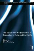 Politics and the Economics of Integration in Asia and the Pacific