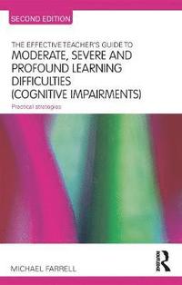 The Effective Teacher's Guide to Moderate, Severe and Profound Learning Difficulties (Cognitive Impairments)