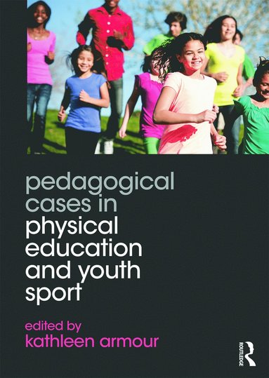 Pedagogical Cases in Physical Education and Youth Sport av Kathleen Armour, Kathleen Armour