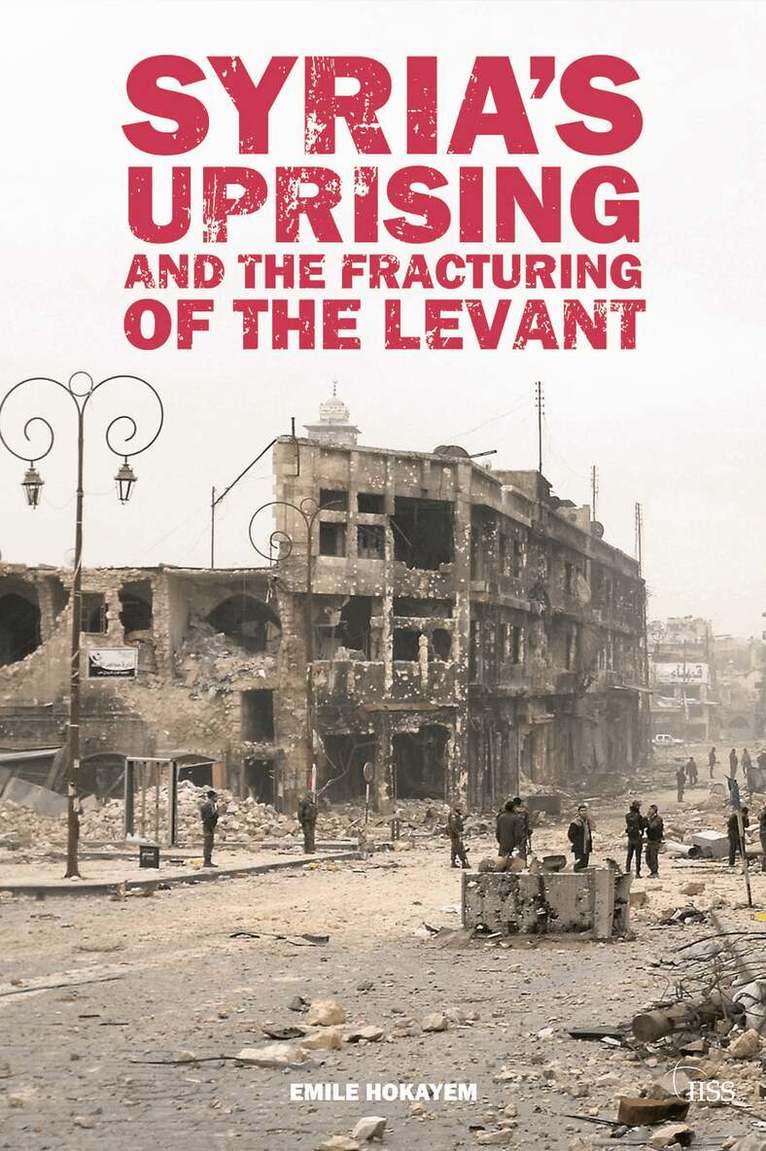 Emile Hokayem - Syria’s Uprising and the Fracturing of the Levant, Häftad