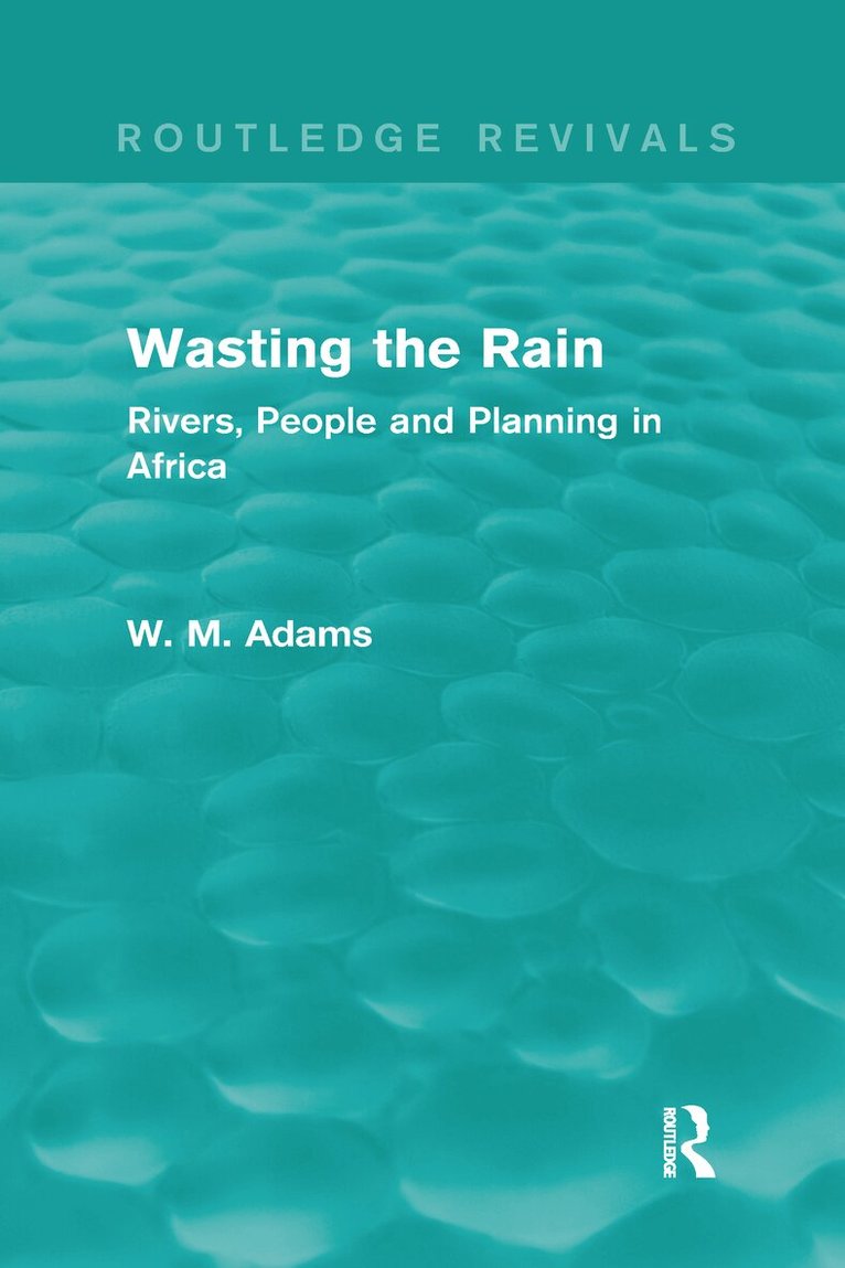Bill Adams - Wasting the Rain (Routledge Revivals), Inbunden
