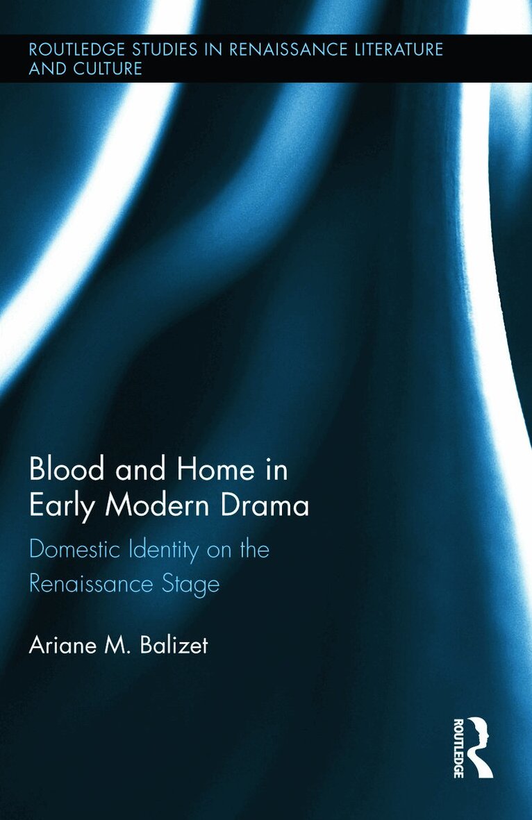Ariane M. Balizet - Blood and Home in Early Modern Drama, Inbunden. Tillgänglighet: Lägg i varukorg