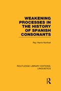 Weakening Processes in the History of Spanish Consonants (RLE Linguistics E: Indo-European Linguistics)