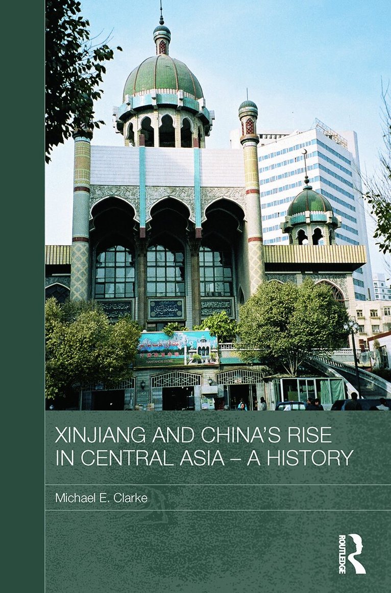 Michael E. Clarke - Xinjiang and China's Rise in Central Asia - A History, Häftad. Tillgänglighet: Lägg i varukorg