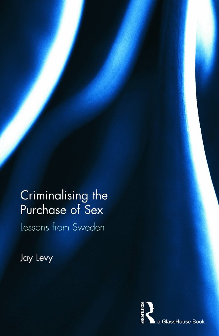 Jay Levy - Criminalising the Purchase of Sex, Inbunden