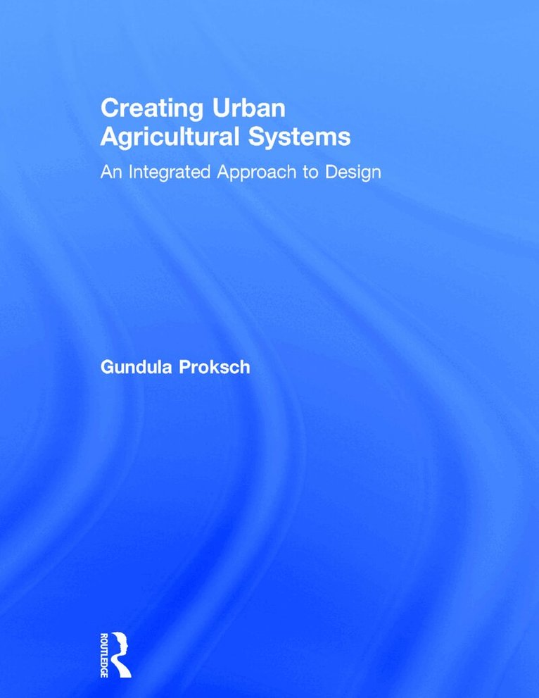 Gundula Proksch - Creating Urban Agricultural Systems, Inbunden