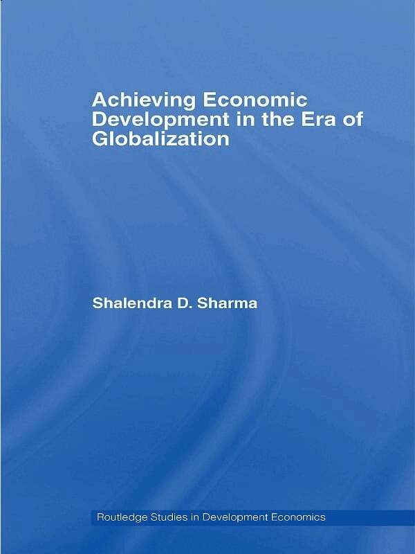 Shalendra D. Sharma - Achieving Economic Development in the Era of Globalization, Häftad