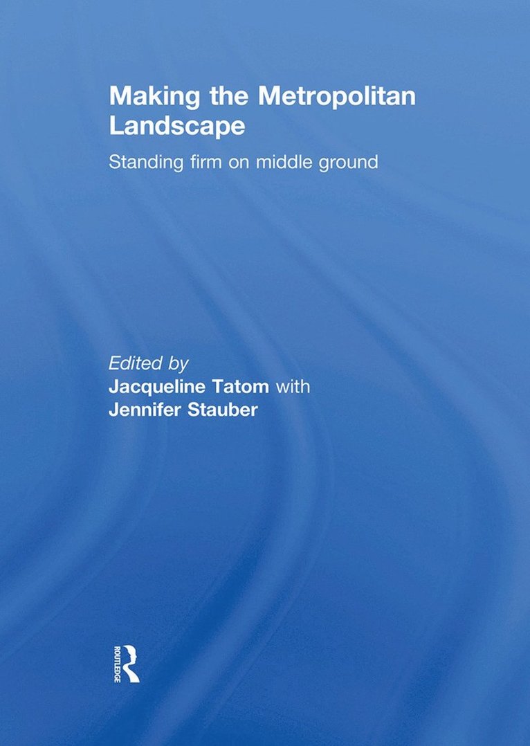 Jacqueline Tatom, Jennifer Stauber - Making the Metropolitan Landscape, Inbunden. Tillgänglighet: Lägg i varukorg