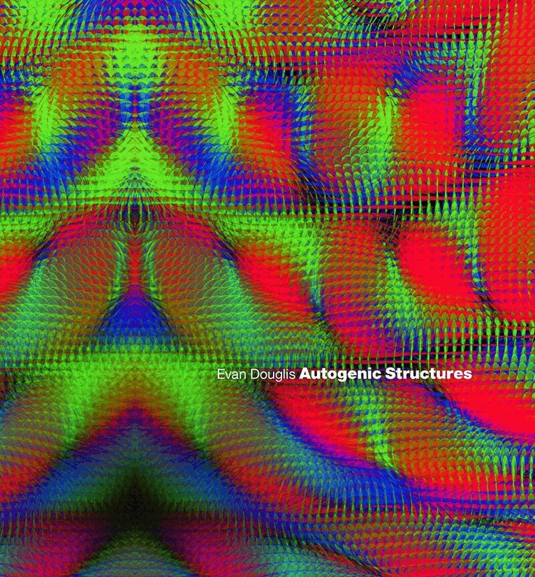 Evan Douglis - Autogenic Structures, Inbunden
