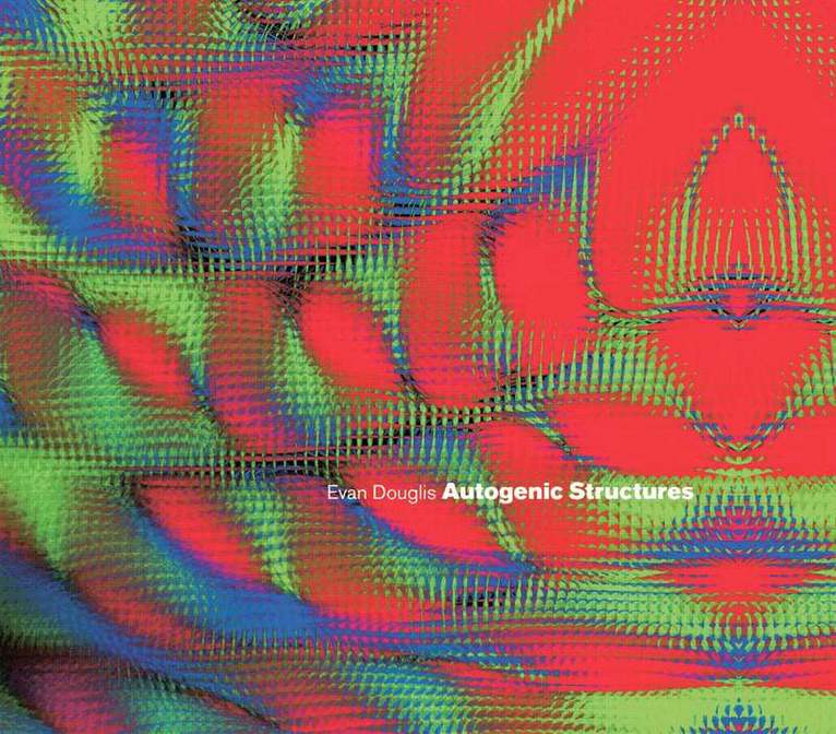 Evan Douglis - Autogenic Structures, Häftad