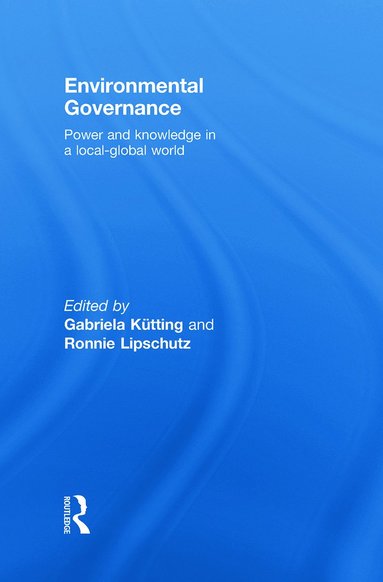 Environmental Governance av Gabriela Kütting, Ronnie Lipschutz, Gabriela Kutting, Ronnie Lipschutz