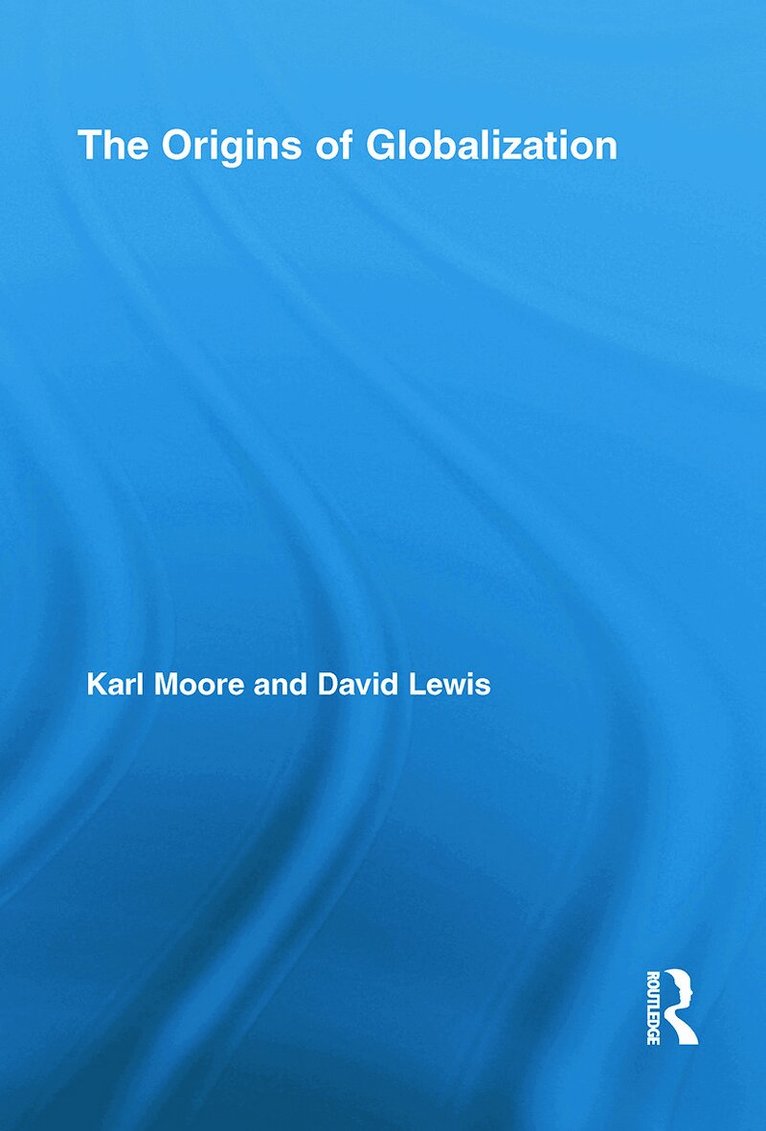 Karl Moore, David Charles Lewis - Origins of Globalization, Inbunden