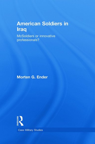 American Soldiers in Iraq av Morten G Ender, Morten G Ender