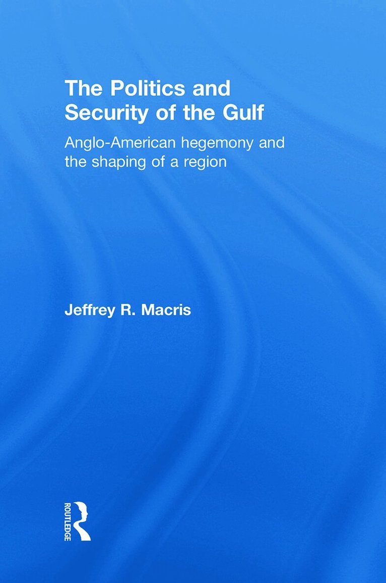 Jeffrey R. Macris - Politics and Security of the Gulf, Inbunden