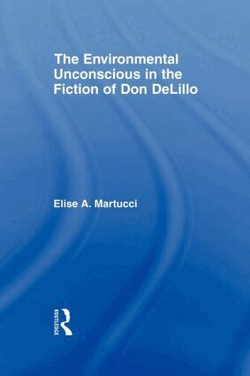 Environmental Unconscious in the Fiction of Don DeLillo