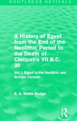 E. A. Budge - History of Egypt from the End of the Neolithic Period to the Death of Cleopatra VII B.C. 30 (Routledge Revivals), Häftad
