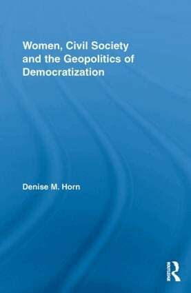 Women, Civil Society and the Geopolitics of Democratization