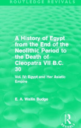 E. A. Budge - History of Egypt from the End of the Neolithic Period to the Death of Cleopatra VII B.C. 30 (Routledge Revivals), Inbunden