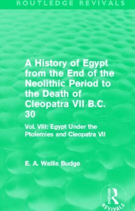 E. A. Budge - History of Egypt from the End of the Neolithic Period to the Death of Cleopatra VII B.C. 30 (Routledge Revivals), Inbunden