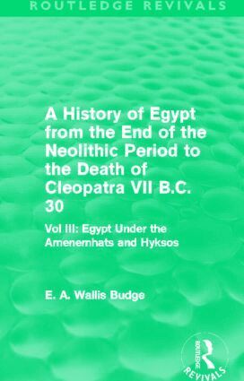 E. A. Budge - History of Egypt from the End of the Neolithic Period to the Death of Cleopatra VII B.C. 30 (Routledge Revivals), Inbunden