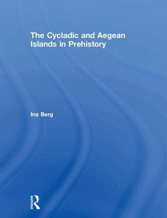 Ina Berg - Cycladic and Aegean Islands in Prehistory, Inbunden