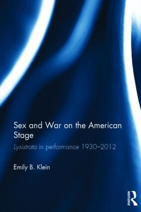 Emily Klein - Sex and War on the American Stage, Inbunden