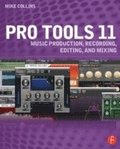 Pro Tools 11: Music Production, Recording, Editing, and Mixing