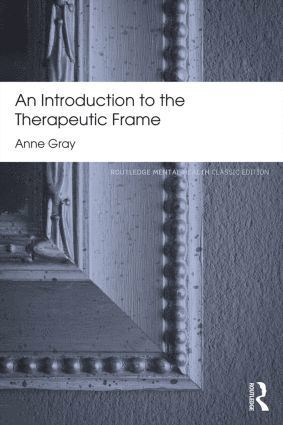 Introduction to the Therapeutic Frame av Anne Gray, Anne Gray