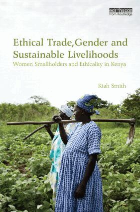 Kiah Smith - Ethical Trade, Gender and Sustainable Livelihoods, Inbunden